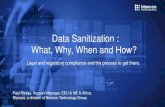 Data Sanitization : What, Why, When and How? · Data Sanitization : What, Why, When and How? Legal and regulatory compliance and the process to get there. Paul Ristoja, Account Manager,
