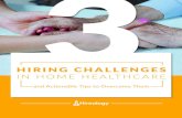 HIRING CHALLENGES - Hireology2018/04/03  · The challenges facing home care agencies are well-known: With the right tools and strategies in place, you can overcome these hiring challenges.