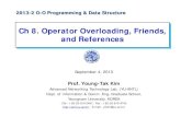 Ch 8. Operator Overloading, Friends, and Referencescontents.kocw.net/KOCW/document/2013/youngnam/YoungTak...Operator Overloading Introduction Operators +, -, %, ==, etc. Really just