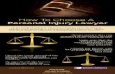 Personal Injury Lawyer How To Choose A · Personal Injury Lawyer How To Choose A A personal injur y attorney helps you in ling claim and getting a compensation ther eof. Here are
