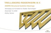 TRELLEBORG RIDDERKERK B.V.TRELLEBORG RIDDERKERK Bearing Type Dimensions (mm) Service Load (kN) Deflection (mm) Natural Frequency (Hz) 1 500 x 500 x 324 1500 22 4.3 2 500 x 500 x 324