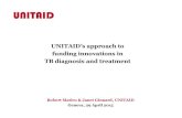 UNITAID - Stop TB Partnership. MATIRU GINNARD_… · Fostering continued innovation in TB diagnostics: Xpert and beyond Complement Xpert & encourage a more competitive market: Diagnose