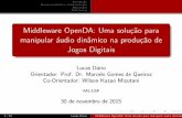Middleware OpenDA: Uma solu˘c~ao para manipular audio din ... · Open Dynamic Audio como solu˘c~ao Open Dynamic Audio como solu˘c~ao Capaz de criar, manipular e reproduzir audio