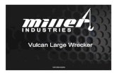 Vulcan Large Wrecker - Miller Industries · 2013. 2. 22. · 124004234 200” CB/Tr 124004235 220” CB 124004236 220” Tri . 124004448 (pair) All Models ... Retrofit kits available