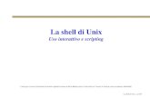 La shell di Unixgroups.di.unipi.it/~cardillo/labso/files/note-shell/bash-02-III... · La shell di Unix Uso interattivo e scripting Lucidi per il corso di Laboratorio di Sistemi Operativi