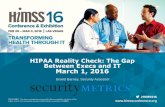 HIPAA Reality Check: The Gap Between Execs and IT March 1, 2016 · 2016. 2. 19. · • Discuss prominent HIPAA and data security assumptions made in the healthcare industry by IT,