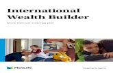 International Wealth Builder - MetLife · International Wealth Builder is a regular savings plan that can be customized to meet your needs and circumstances. All you need to do is: