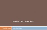 What’s GNU With You?dconf.org/2017/talks/buclaw.pdf · Year in Digest Sep/2014-GNUlibiberty(-liberty)supportsD2demangling Consideredfeaturecomplete(nmphobos_unittester) AllprogramsthatusedemanglingpartoflibraryDaware.