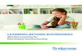 Homeschooling - LEARNING BEYOND BOUNDARIES · Elementary Homeschooling. 2 Letter from the President Section I: Learning Without Boundaries Section II: The Basics of Blended Learning