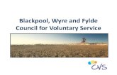 Blackpool, Wyre and Fylde Council for Voluntary Service · 2013. 9. 24. · •Provide training opportunities, events and partnership networks ... and faith sector in Blackpool -