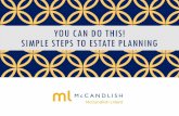 YOU CAN DO THIS! SIMPLE STEPS TO ESTATE PLANNING€¦ · •After your estate plan is complete, review and update your asset titling and beneficiary designations, as applicable •Call