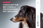 CHECKLIST FOR BECOMING A PROFESSIONAL PET GROOMER€¦ · Checklist for becoming a professional pet groomer So you want to become a professional pet groomer? Here’s what you need