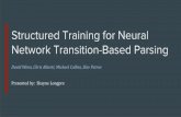 Structured Training for Neural Network Transition-Based Parsing · 2019. 1. 1. · What is SyntaxNet? + Unlabelled Data + Tune Model + Structured Perceptron & Beam Search Chen & Manning
