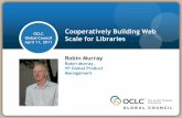 OCLC Cooperatively Building Web Global Council Scale for ...€¦ · 3.6 million digital items 1.5 billion holdings 325 million electronic database records NEW! JSTOR Metadata: 4.5