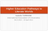 Higher Education Pathways to Literate Worlds · education’s role and place in the nearly ending UN Education For All initiative To illustrate higher education’s involvement in