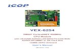 VEX-6254 UM v1r0A€¦ · CPU DM&P SoC CPU Vortex86EX- 400MHz Real Time Clock with Lithium Battery Backup Cache L1:16K I-Cache 16K D-Cache, L2:256KB Cache BIOS Coreboot BIOS System