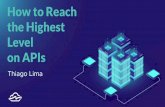 on APIs Level the Highest How to Reach · • Beyond a stable and functioning API, delivers a better experience for who’s consuming your API. • Now the challenge it’s on the