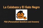 PQA (Personalized Questions and Answers)srapatin.weebly.com/uploads/4/0/1/5/40153097/la_calabaza_y_el_gat… · La Calabaza y El Gato Negro PQA (Personalized Questions and Answers)