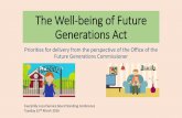 The Well-being of Future Generations ActThe Well-being of Future Generations Act ... •Support and Challenge: •Future Generations Commissioner •Auditor General for Wales •Local