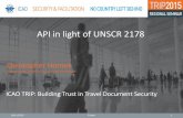 API in light of UNSCR 2178€¦ · PASSENGER NAME RECORD (PNR) Information about a person’s travel reservation. It can be useful: • For customs, law enforcement, security •