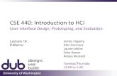 CSE 440: Introduction to HCI - University of Washington...CSE 440: Introduction to HCI User Interface Design, Prototyping, and Evaluation James Fogarty Alex Fiannaca Lauren Milne Saba