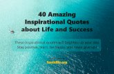 40 Amazing Inspirational Quotes about Life and Success · Inspirational Quotes about Life and Success These inspirational quotes will brighten up your day. Stay positive, learn, be