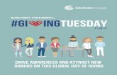 BLACK FRIDAY, CYBER MONDAY #GI INGTUESDAY · #GivingTuesday: A GLOBAL DAY OF GIVING SOCIAL MEDIA EXPERIMENT November 28, 2017 is the sixth annual #GivingTuesday and will be one of