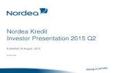 Nordea Kredit Investor Presentation 2015 Q2...2015/09/11  · Investor Presentation 2015 Q2 Published 18 August, 2015 Nordea Kredit Introduction and contact information This Investor