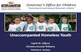 Unaccompanied Homeless Youth - Marylandgoc.maryland.gov/.../sites/...Homeless_Youth-FINAL.pdf · The purpose of this presentation is to: ... poor health and nutrition, and low self-esteem