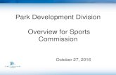Park Development Division Overview for Sports Commission€¦ · parking, site circulation, site furnishings, and fencing including demolition, site work, drainage, landscaping •