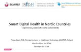 Smart Digital Health in Nordic Countries€¦ · Danish eHealth Portal (sundhed.dk), Denmark. mHealth: Coalalife to collect heart information, regional solution, Sweden. KaikuHealth