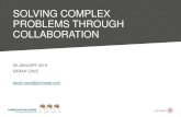 SOLVING COMPLEX PROBLEMS THROUGH COLLABORATION...SOLVING COMPLEX PROBLEMS THROUGH COLLABORATION 1 30 JANUARY 2019 SARAH CAVE sarah.cave@primeast.com What makes a problem complex? 2