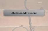 Abolition Movement · 2018. 8. 31. · Abolition Movement Level 2. ... abolitionist who advocated separation from the South. Founder and editor of The Liberator (1831) and a fiery