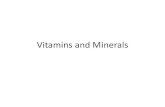 Vitamins and Minerals - marcher.weebly.com€¦ · Vitamins and Minerals . Vitamins •Vitamins are substances made by plants and animals (organic molecules with carbon backbone)
