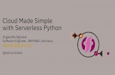 Cloud Made Simple with Serverless Python€¦ · Microservices: o Each service is a functional component of your application. o Decoupling FaaS ... building an application, leaving