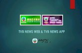 TVB NEWS WEB & TVB NEWS APP · 無綫新聞TVB NEWS平台讓你時刻緊貼無綫新聞、掌握社會脈搏！ 用戶使 用「無綫新聞」平台，即可: 1. 多角度網羅新聞資訊，緊貼本港、兩岸國際、財經、體育、最新天氣報告等新聞報道
