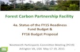 Forest Carbon Partnership Facility · • FY15 Readiness Fund budget was approved in July 2014. FY16 Carbon Fund budget (excluding Shared Costs) was approved at CF 12 recently in