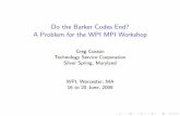 Do the Barker Codes End? A Problem for the WPI MPI WorkshopKey Results for Binary Barker Codes Theorem. if there exists a binary Barker code of even length N >4, then N = 4S2 for some