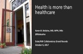Health is more than healthcare - Duke University...2017/10/06  · Duke/NIH Collaboratory Grand Rounds October 6, 2017 GOALS 1. Share mounting evidence that bending trends will require