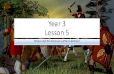 Year 3 Lesson 5 Curriculum - Fri… · Lesson 5 Where did the Romans ... Emperor Claudius organised a final and successful invasion of Britain. •General Aulus Plautius led four