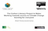The Carbon Literacy Project in Wales Working towards ... · Rhodri Thomas (Cynnal Cymru) The Carbon Literacy Project in Wales Working towards access to Climate Change learning for