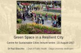 Green Space in a Resilient City - New Zealand Centre for ...sustainablecities.org.nz/...presentation-Green...1.pdf• Benefits of green space for mental health may relate both to active