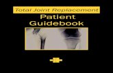Total Joint Replacement Patient Guidebook · Joint Replacement There are many causes for joint replacement surgery. Some of the more common causes include: Osteoarthritis, a degenerative