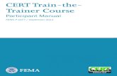 CERT Train-the- Trainer Course...A competent CERT instructor delivers the CERT Basic Training Course accurately, conveying the messages and intent of the CERT Program (e.g., safety,