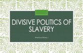 Divisive Politics of Slavery...DIVISIVE POLITICS OF SLAVERY American History I Industry in the North •The North industrialized quickly as factories turned out more and more productions,