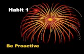 Habit 1 Be Proactive - Weebly · 2018. 9. 5. · Habit 1 Be Proactive. Proactive vs. Reactive • Reactive Ø I’ll try Ø That’s just the way I am Ø I have to Ø I can’t Ø