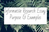 Informative Research Essay Purpose & Examples€¦ · Purpose & Examples . What is the purpose? informative essay - to educate your reader on a topic. What is the purpose? an informative