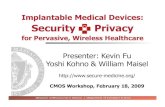 Implantable Medical Devices: Security Privacykevinfu/talks/Fu-CMOS... · U NIVERSITY OF M ASSACHUSETTS A MHERST ¥ Department of Computer Science Many Collaborators •William H.