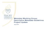 Metadata Working Group: Descriptive Metadata Guidelines ... · Guidelines for Descriptive Metadata: Project Scope (Jan 2014) 1. Based on current local and industry practices, identify