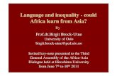 Language and inequality - could Africa learn from Asia?...Language and inequality - could Africa learn from Asia? By Prof.dr.Birgit Brock-Utne University of Oslo birgit.brock-utne@ped.uio.no